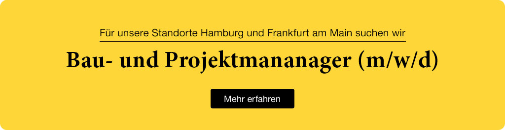 Wir suchen Bau- und Projektmanager (m/w/d) für unsere Standorte Hamburg und Frankfurt am Main